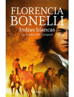 Indias Blancas. La vuelta del ranquel Florencia Bonelli