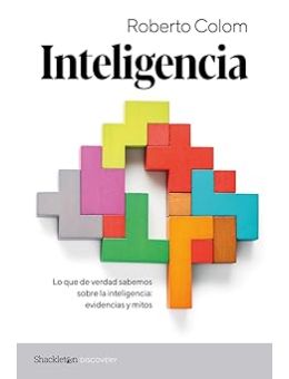 Inteligencia: Lo que de verdad sabemos sobre la inteligencia