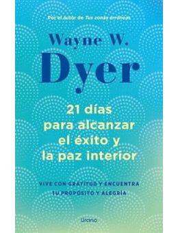 21 días para alcanzar el éxito y la paz interior: Vive con gratitud y encuentra tu propósito y alegría