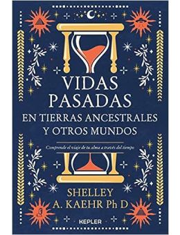 Vidas pasadas en tierras ancestrales y otros mundos: Comprende el viaje de tu alma a través del tiempo