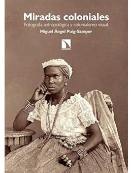 Miradas coloniales: Fotografía antropológica y colonialismo visual