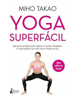 Yoga superfácil: Ejercicios sencillos para mejorar tu salud y fortalecer el suelo pélvico con solo cinco minutos al día