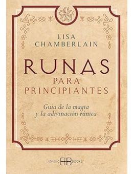 Runas para principiantes: Guía de la magia y la adivinación rúnicas
