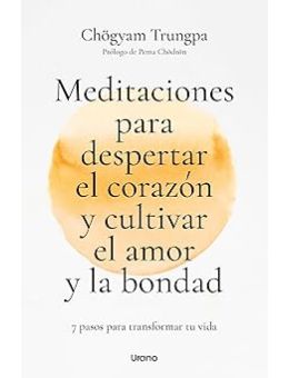 Meditaciones para despertar el corazón y cultivar el amor y la bondad