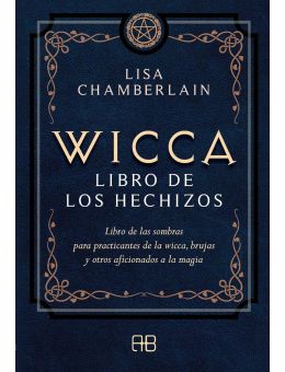 Wicca, libro de los hechizos: Libro de las sombras para practicantes de la wicca, brujas y otros aficionados a la magia