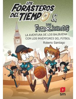 Los Forasteros del Tiempo 9: La aventura de los Balbuena con los inventores del fútbol