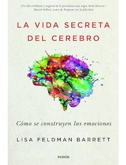 La vida secreta del cerebro: Cómo se construyen las emociones