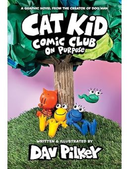 Cat Kid Comic Club: On Purpose: A Graphic Novel