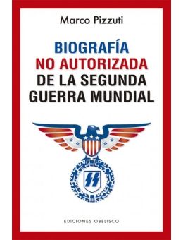 BIOGRAFÍA NO AUTORIZADA DE LA SEGUNDA GUERRA MUNDIAL