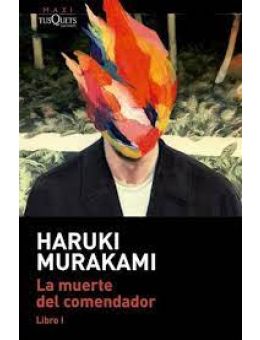 La muerte del comendador. Libro 1 - Haruki Murakami