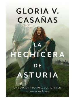La hechicera de Asturia - Un corazón indomable que se resiste al poder de Roma