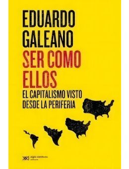 Ser como ellos -El capitalismo visto desde la periferia-