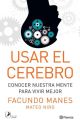 Usar el cerebro: Conocer nuestra mente para vivir mejor