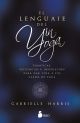 El lenguaje del Yin Yoga: Temáticas, secuencias e inspiración para dar vida a tus clases de yoga
