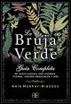 La bruja verde: Guía completa de magia natural con hierbas, flores, aceites esenciales y más