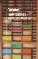 CUENTOS INOLVIDABLES SEGÚN JULIO CORTAZAR