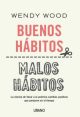 BUENOS HABITOS, MALOS HABITOS. UN METODO CIENTIFICO BASADO EN LA NEUROCIENCIA PARA REALIZAR CAMBIOS POSITIVOS