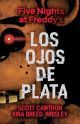 Los Ojos De Plata - Five Nights At Freddy'S