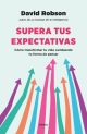 Supera tus expectativas - Cómo transformar tu vida cambiando tu forma de pensar