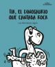 TIK, EL DINOSAURIO QUE CANTABA ROCK