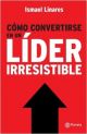 COMO CONVERTIRSE EN UN LÍDER IRRESISTIBLE