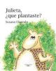 Julieta, ¿Qué plantaste?