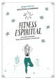 Fitness espiritual Un viaje interior para encontrar la plenitud