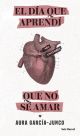 El día que aprendí que no sé amar