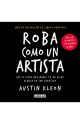 Roba como un artista     Las 10 cosas que nadie te ha dicho acerca de ser creativo