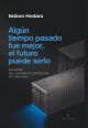 Algún tiempo pasado fue mejor, el futuro puede serlo
