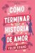 Cómo terminar una historia de amor 