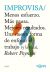 Improvisa: Menos esfuerzo. Más pausa. Mejores resultados. Una nueva forma de enfocar el trabajo (y la vida)