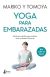 Yoga para embarazadas: Ejercicios sencillos para cuidarse antes y después del parto