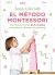 El método Montessori: Para criar a tu hijo de 3 a 6 años y ayudarlo a alcanzar su potencial