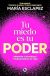 Tu miedo es tu poder: afronta tus miedos y transforma tu vida