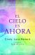 El cielo es ahora: Una exposición de los principios de Un curso de milagros