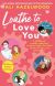 Loathe to love you
