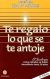 Te regalo lo que se te antoje