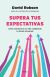 Supera tus expectativas - Cómo transformar tu vida cambiando tu forma de pensar