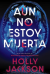 Aún no estoy muerta