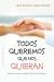 TODOS QUEREMOS QUE NOS QUIERAN