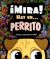 ¡MIRA! HAY UN PERRITO