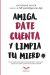 Amiga date cuenta y limpia tu mierd*