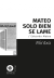 Mateo solo bien se llame