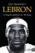 LEBRON. La biografia definitiva de The King