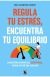 Regula tu estrés, encuentra tu equilibrio