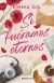 Si fueramos eternos.