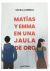MATÍAS Y EMMA EN UNA JAULA DE ORO