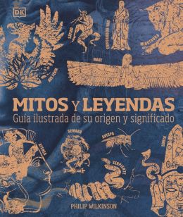 Mitos y leyendas. Guía ilustrada de su origen y significado